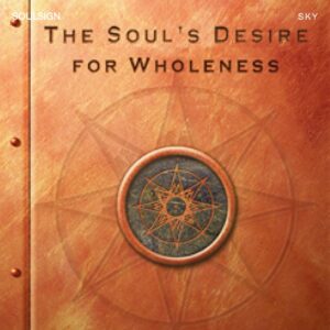 The Souls Desire For Wholeness